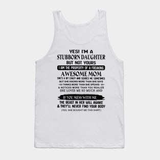 Yes I'm A Stubborn Daughter I'm The Property Of An Awesome Mom Tank Top